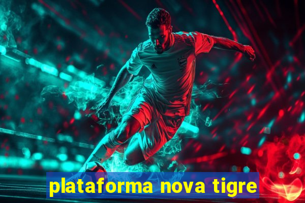 plataforma nova tigre